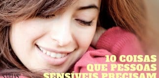 10 coisas que pessoas extremamente sensíveis precisam na sua vida